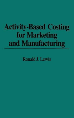 Activity-Based Costing for Marketing and Manufacturing(English, Hardcover, Lewis Ronald)