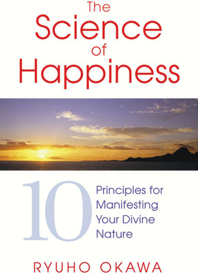 The Science of Happiness  - 10 Principles for Manifesting Your Divine Nature(English, Paperback, Okawa Ryuho)