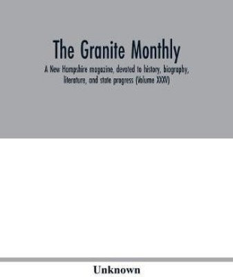 The Granite monthly, A New Hampshire magazine, devoted to history, biography, literature, and state progress (Volume XXXV)(English, Paperback, unknown)