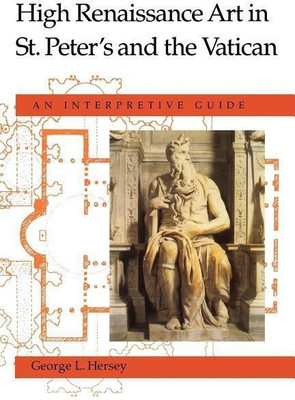 High Renaissance Art in St. Peter`s and the Vati - An Interpretive Guide(English, Paperback, Hersey George L.)