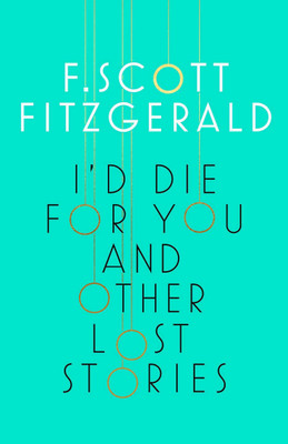 I'd Die for You: And Other Lost Stories(English, Paperback, Fitzgerald F. Scott)