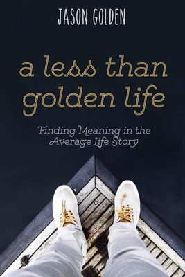 A Less Than Golden Life(English, Paperback, Golden Jason T)
