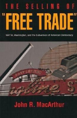 The Selling of Free Trade(English, Paperback, MacArthur John R.)