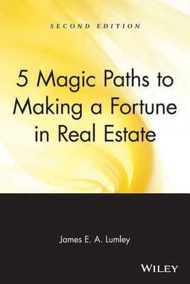 5 Magic Paths to Making a Fortune in Real Estate(English, Paperback, Lumley James E. A.)