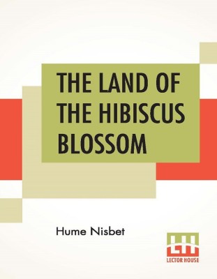 The Land Of The Hibiscus Blossom(English, Paperback, Nisbet Hume)