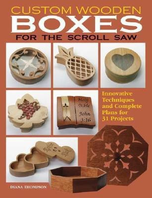Custom Wooden Boxes for the Scroll Saw(English, Paperback, Thompson Diana)