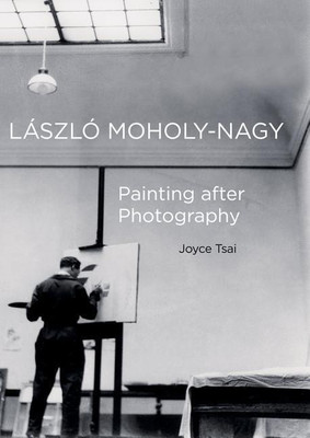 Laszlo Moholy-Nagy(English, Hardcover, Tsai Joyce)