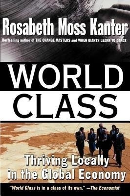 World Class: Thriving Locally in the Global Economy(English, Paperback, Kanter Rosabeth Moss)