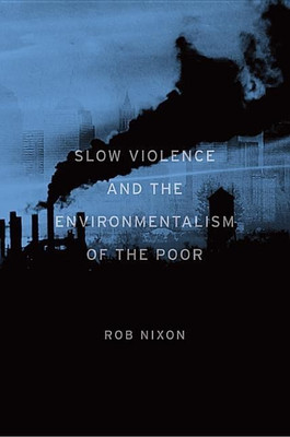 Slow Violence and the Environmentalism of the Poor(English, Paperback, Nixon Rob)