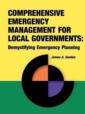 Comprehensive Emergency Management for Local Governments(English, Paperback, Gordon James A)