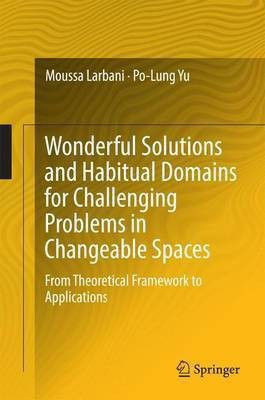Wonderful Solutions and Habitual Domains for Challenging Problems in Changeable Spaces(English, Hardcover, Larbani Moussa)