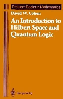 An Introduction to Hilbert Space and Quantum Logic(English, Hardcover, Cohen David W.)