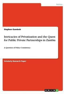 Intricacies of Privatization and the Quest for Public Private Partnerships in Zambia(English, Paperback, Gumboh Stephen)