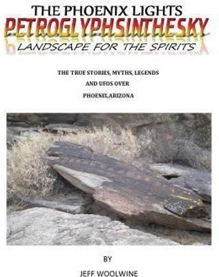 The Phoenix Lights- Petroglyphsinthesky (Landscapes for the Spirits)(English, Paperback, Woolwine Jeff)