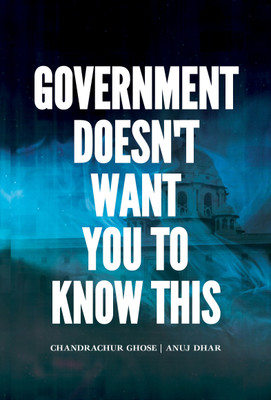 Government does'nt want you to know this(English, Paperback, Anuj, Dhar Chandrachur Ghose)