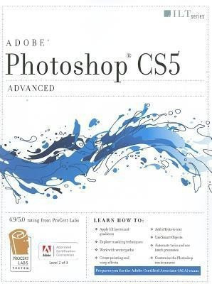 Photoshop CS5: Advanced ACA Edition + CertBlaster Student Manual Book/cd Package(English, Mixed media product, Axzo Press)