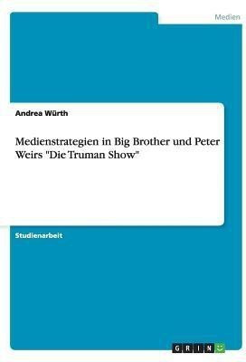 Medienstrategien in Big Brother und Peter Weirs Die Truman Show(German, Paperback, Wurth Andrea)