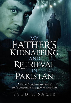 My Father's Kidnapping and Retrieval in Pakistan(English, Hardcover, Saqib Syed S)