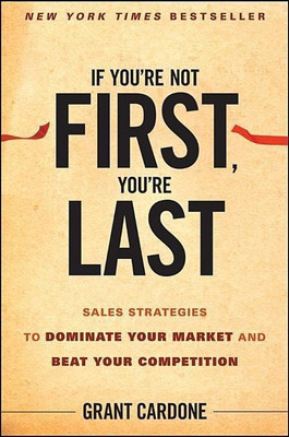 If You're Not First, You're Last  - Sales Strategies to Dominate Your Market and Beat Your Competition(English, Hardcover, Cardone Grant)