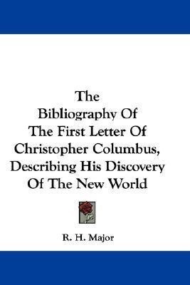The Bibliography Of The First Letter Of Christopher Columbus, Describing His Discovery Of The New World(English, Paperback, Major R H)
