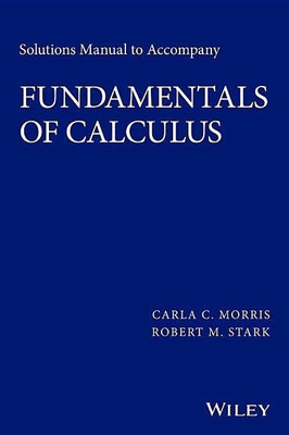 Solutions Manual to accompany Fundamentals of Calculus(English, Paperback, Morris Carla C.)