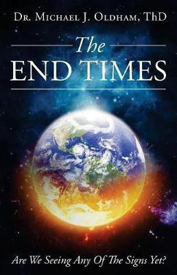 The End Times(English, Paperback, Oldham Michael J)