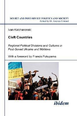 Cleft Countries - Regional Political Divisions and Cultures in Post-Soviet Ukraine and Moldova(English, Paperback, Katchanovski Ivan)