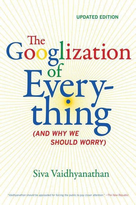 The Googlization of Everything(English, Paperback, Vaidhyanathan Siva)