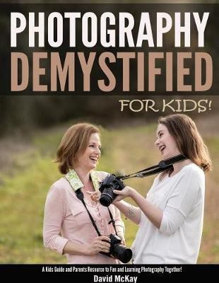 Photography Demystified - For Kids!(English, Paperback, McKay David Reader in Government)