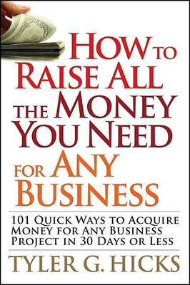 How to Raise All the Money You Need for Any Business(English, Paperback, Hicks Tyler G.)