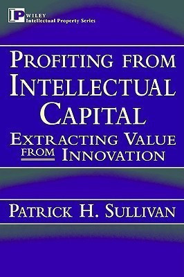 Profiting from Intellectual Capital(English, Hardcover, Sullivan Patrick H.)