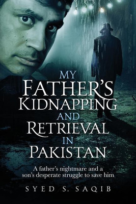 My Father's Kidnapping and Retrieval in Pakistan(English, Paperback, Saqib Syed S.)