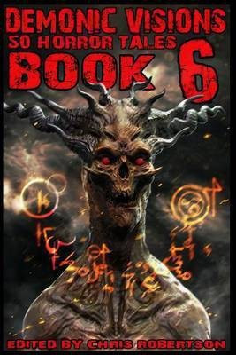 Demonic Visions 50 Horror Tales Book 6(English, Paperback, Drabble Matt)