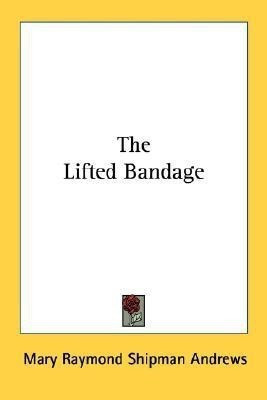 The Lifted Bandage(English, Paperback, Andrews Mary Raymond Shipman)
