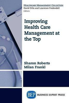 Improving Healthcare Management at the Top(English, Paperback, Roberts Sharon)