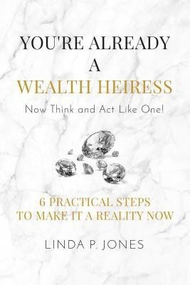 You're Already a Wealth Heiress! Now Think and Act Like One(English, Paperback, Jones Linda P.)