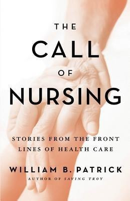The Call of Nursing  - Stories from the Front Lines of Health Care(English, Paperback, Patrick William B)