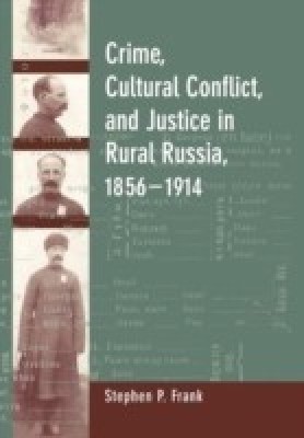 Crime, Cultural Conflict, and Justice in Rural Russia, 1856-1914(English, Hardcover, Frank Stephen P.)