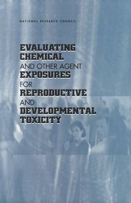 Evaluating Chemical and Other Agent Exposures for Reproductive and Developmental Toxicity(English, Paperback, National Research Council)