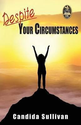 Despite Your Circumstances(English, Paperback, Sullivan Candida)