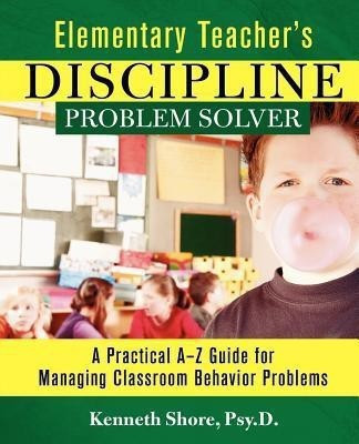 Elementary Teacher's Discipline Problem Solver(English, Paperback, Shore Kenneth)