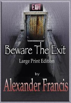 Beware The Exit(English, Paperback, Francis Alexander)