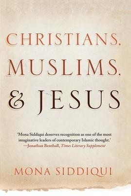 Christians, Muslims, and Jesus(English, Paperback, Siddiqui Mona)