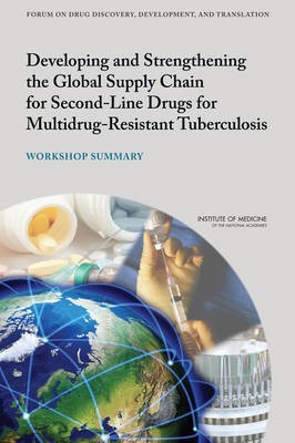 Developing and Strengthening the Global Supply Chain for Second-Line Drugs for Multidrug-Resistant Tuberculosis(English, Paperback, Institute of Medicine)
