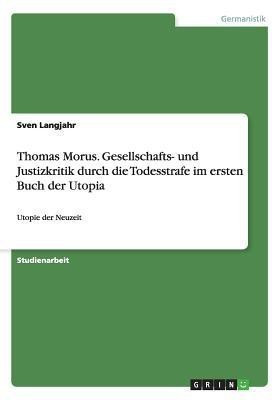 Thomas Morus. Gesellschafts- und Justizkritik durch die Todesstrafe im ersten Buch der Utopia(German, Paperback, Langjahr Sven)