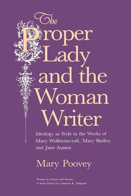 The Proper Lady and the Woman Writer - Ideology as Style in the Works of Mary Wollstonecraft, Mary Shelley, and Jane Austen(English, Paperback, Poovey Mary)