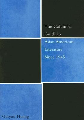 The Columbia Guide to Asian American Literature Since 1945(English, Hardcover, Huang Guiyou)