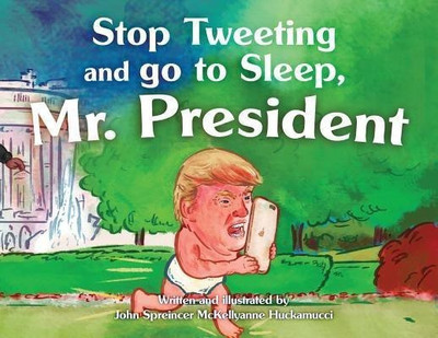 Stop Tweeting and Go to Sleep, Mr. President(English, Paperback, Huckamucci John Spreincer McKellyanne)