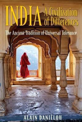 India  - A Civilization of Differences The Ancient Tradition of Universal Tolerance(English, Paperback, Danielou Alain)
