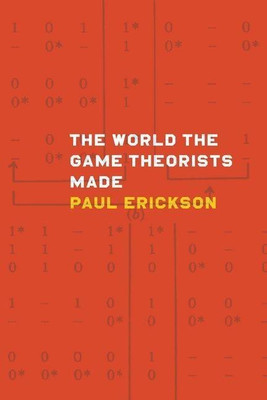 The World the Game Theorists Made(English, Hardcover, Erickson Paul)
